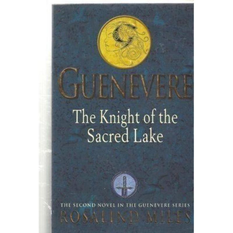 Rosalind Miles Guenevere The knight of the sacred lake