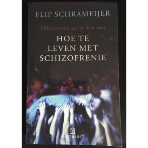 Hoe te leven met schizofrenie Flip Schrameijer