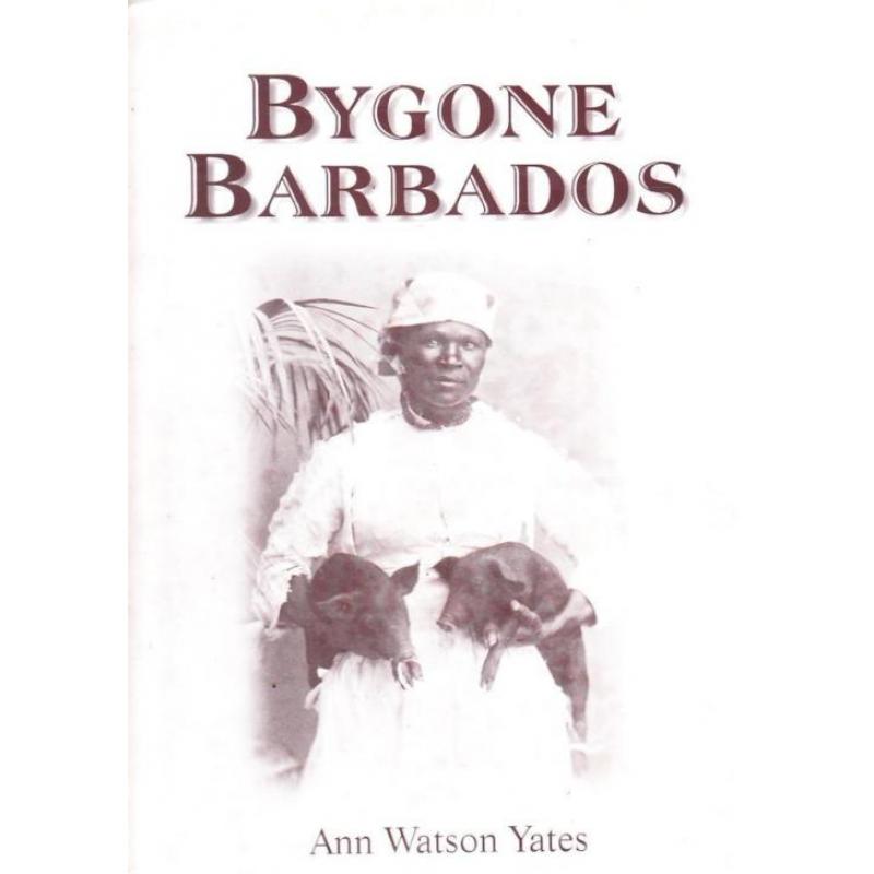Bygone Barbados by Ann Watson Yates