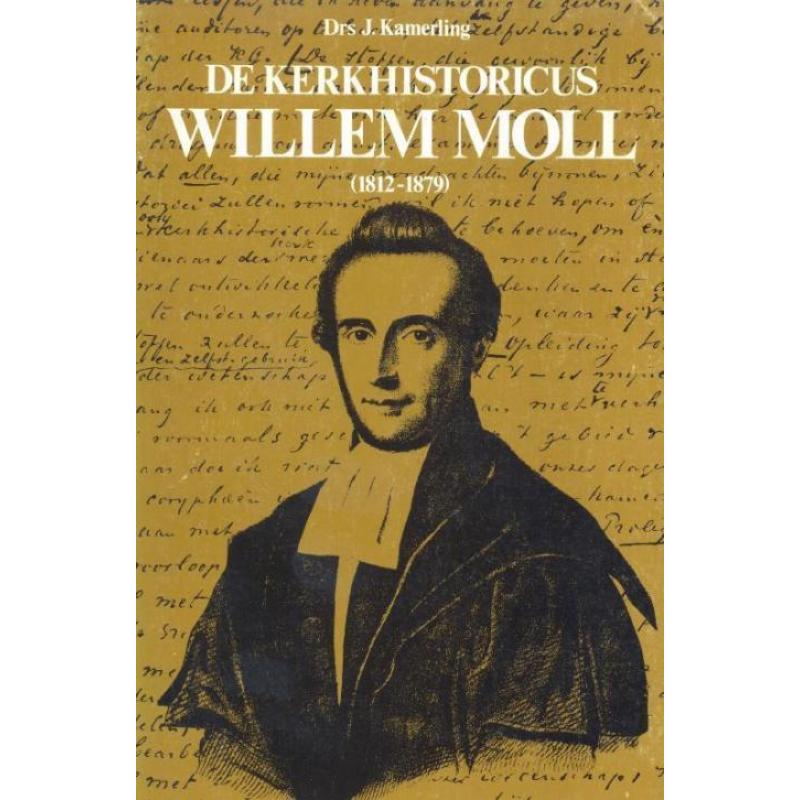 Kamerling, Drs. J.-De Kerkhistoricus Willem Moll (1812~1879)