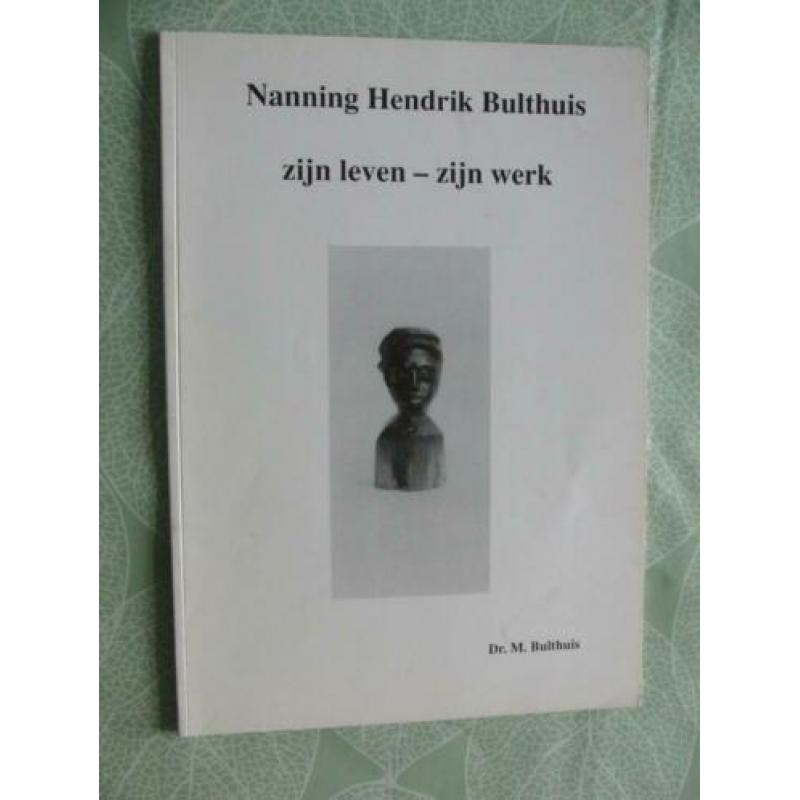 Nanning Hendrik Bulthuis - Zijn leven Zijn werk - Leeuwarden